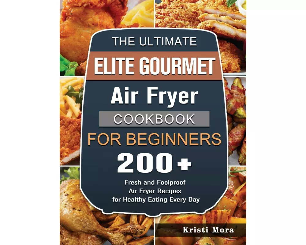 The Ultimate Elite Gourmet Air Fryer Cookbook For Beginners