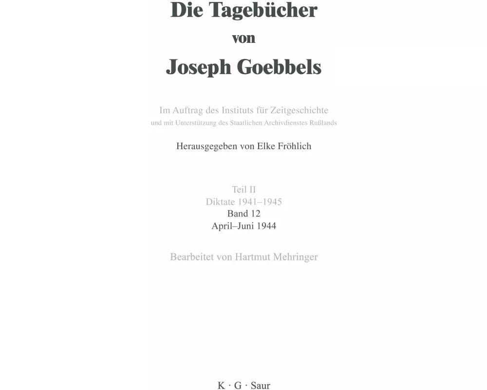 Die Tagebücher von Joseph Goebbels, Band 12, April - Juni 1944