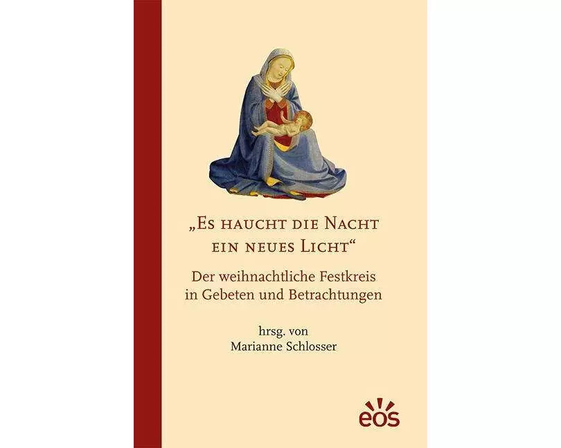 Es haucht die Nacht ein neues Licht - Der weihnachtliche Festkreis in Gebeten und Betrachtungen