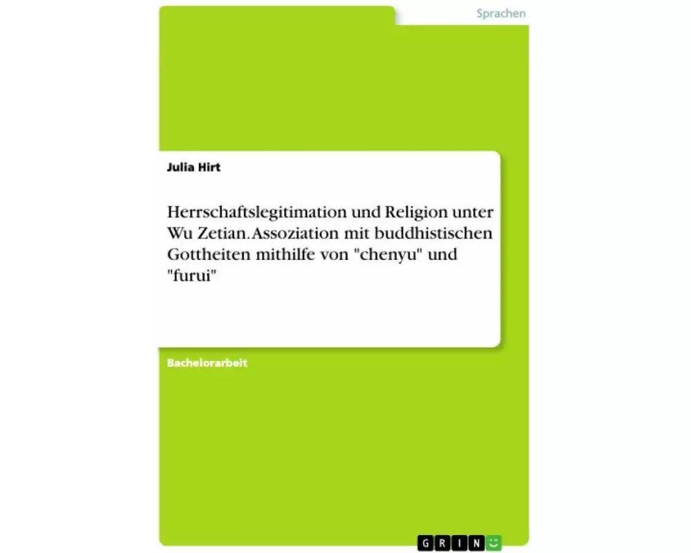 Herrschaftslegitimation und Religion unter Wu Zetian. Assoziation mit buddhistischen Gottheiten mithilfe von "chenyu" und "furui"