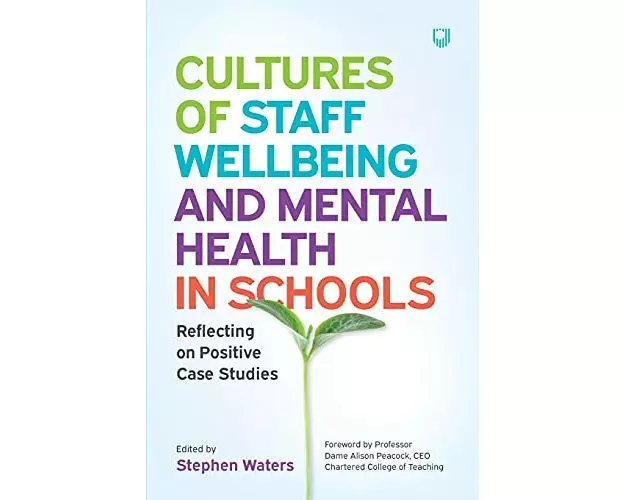 Cultures of Staff Wellbeing and Mental Health in Schools: Reflecting on Positive Case Studies