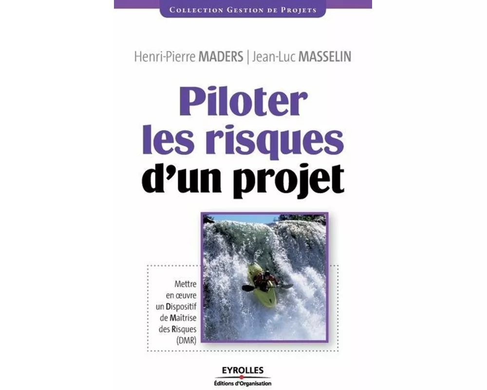 Piloter les risques d'un projet: Mettre en oeuvre un Dispositif de Maîtrise des Risques (DMR)