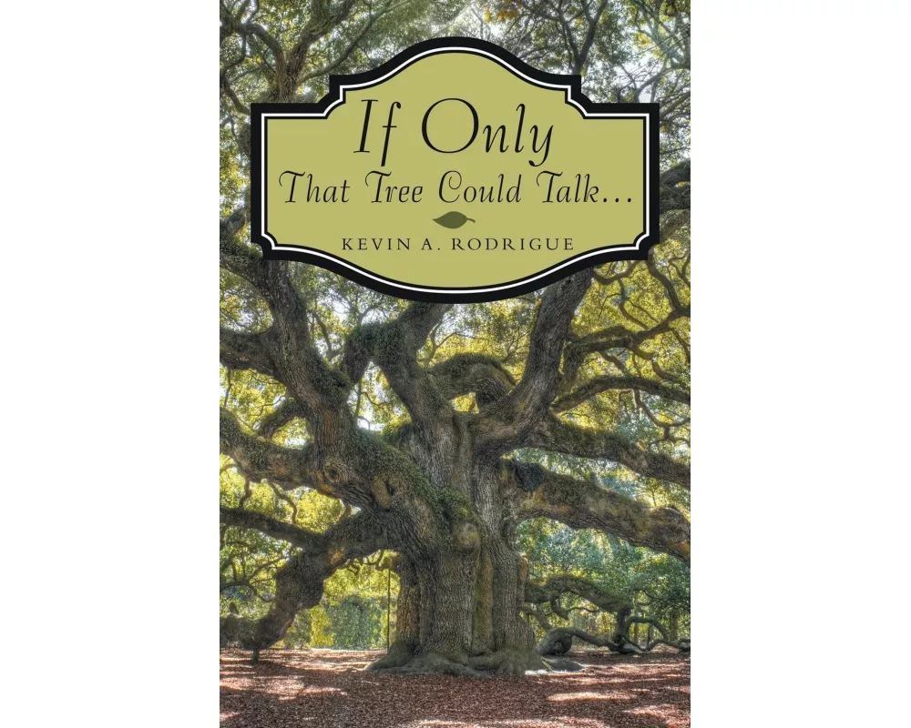 If Only That Tree Could Talk