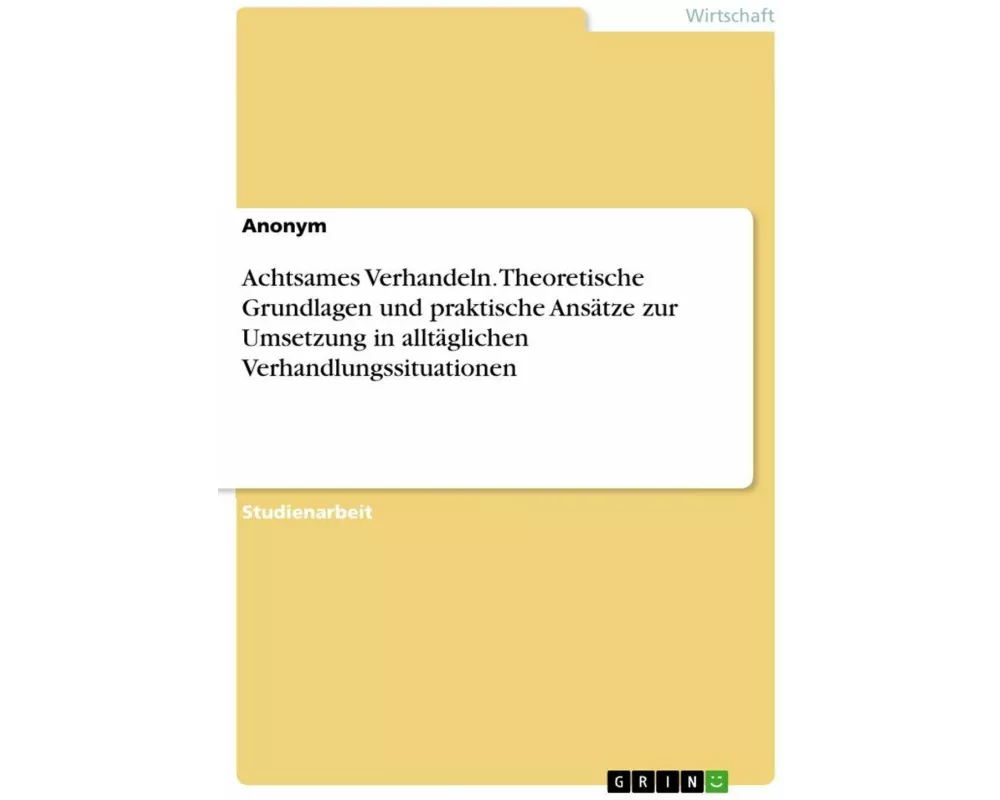 Achtsames Verhandeln. Theoretische Grundlagen und praktische Ansätze zur Umsetzung in alltäglichen Verhandlungssituationen