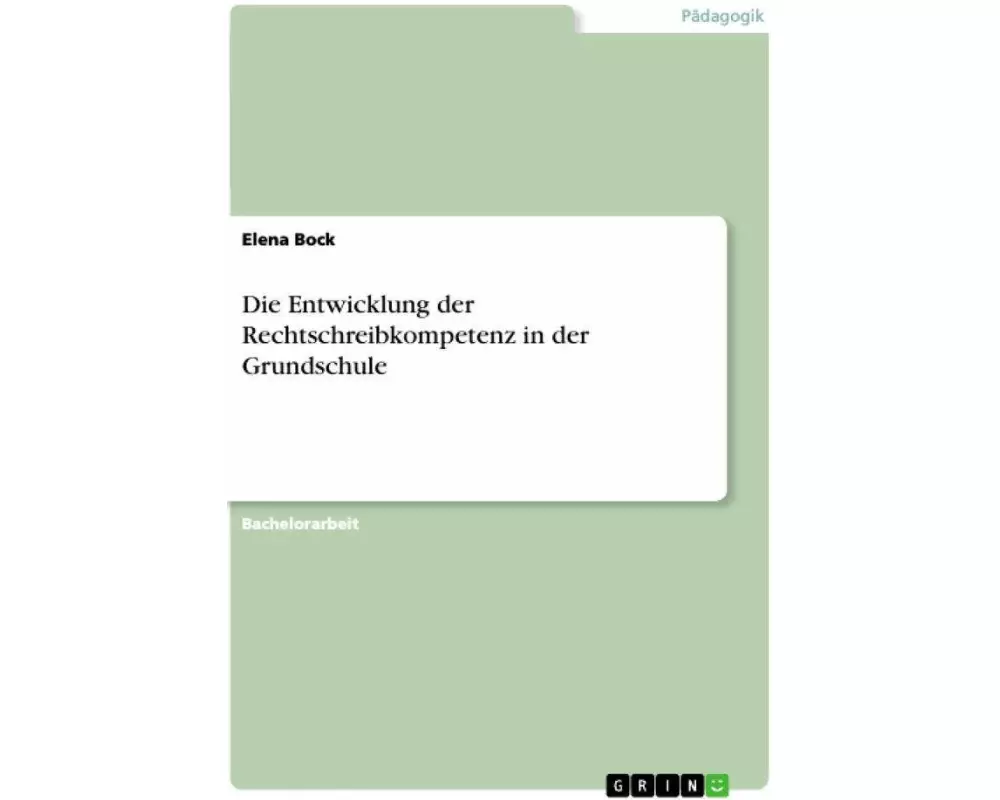 Die Entwicklung der Rechtschreibkompetenz in der Grundschule