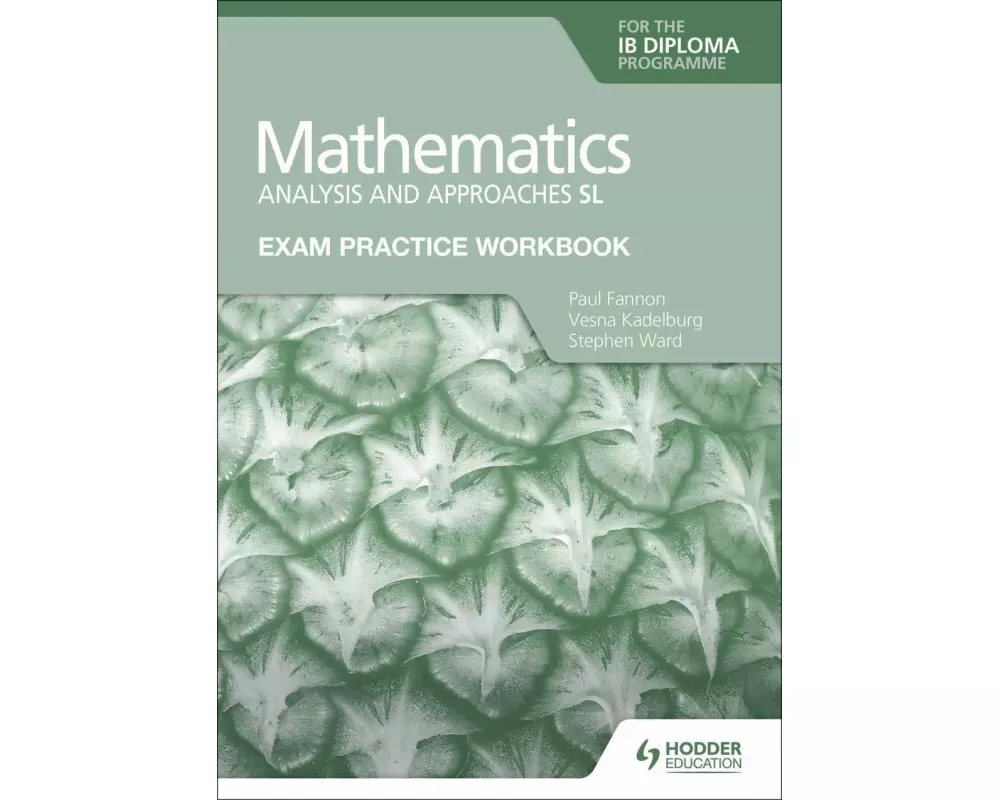 Exam Practice Workbook for Mathematics for the IB Diploma: Analysis and approaches SL