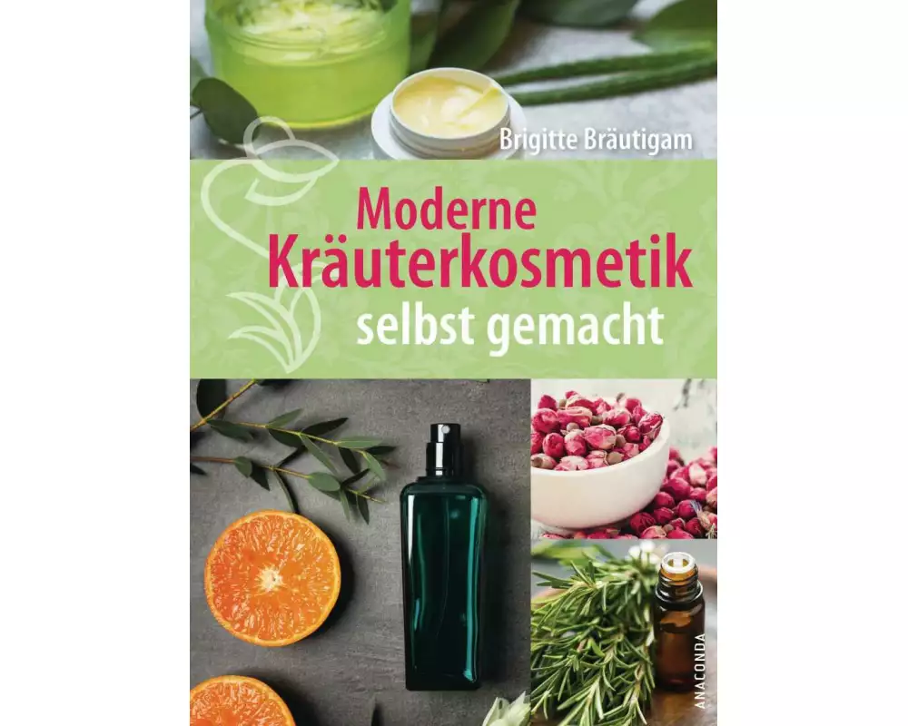 Moderne Kräuterkosmetik selbst gemacht