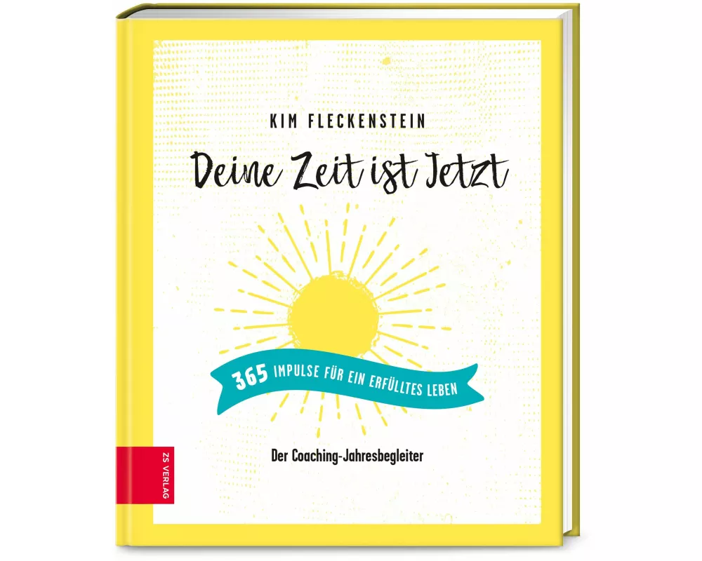 Deine Zeit ist Jetzt - 365 Impulse für ein erfülltes Leben