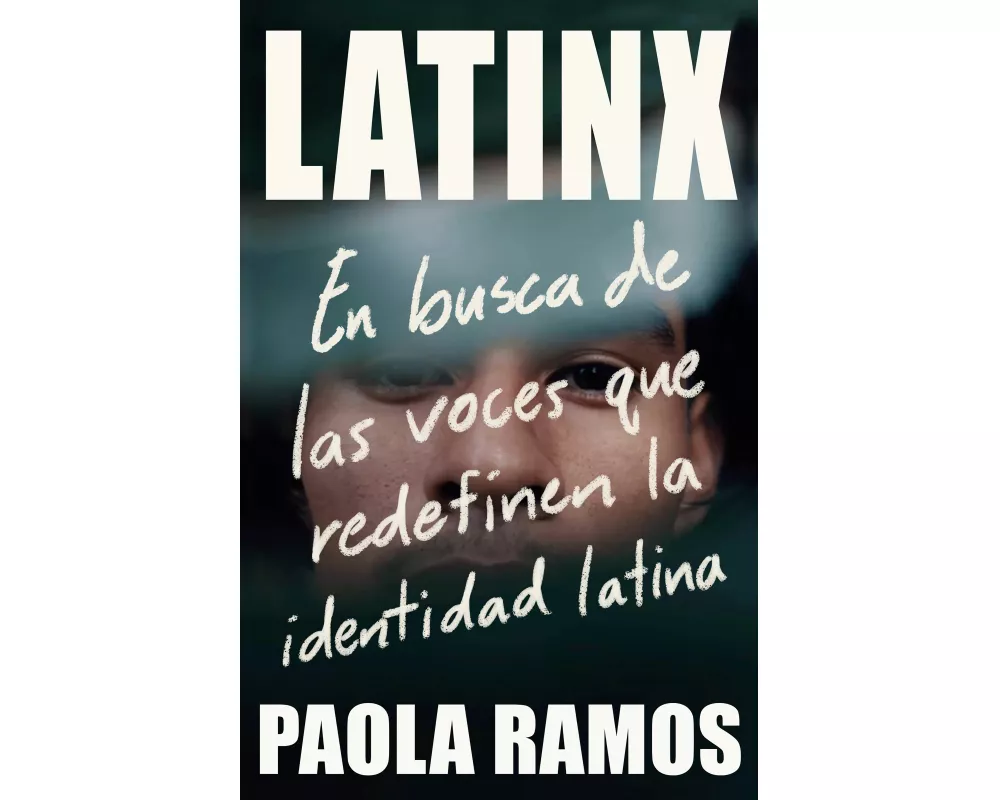Latinx. En busca de las voces que redefinen la identidad latina / Latinx. In Search of the Voices Redefining Latino Identity