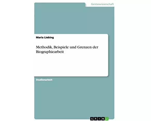 Methodik, Beispiele und Grenzen der Biographiearbeit