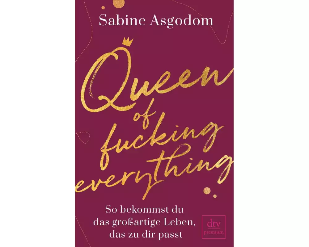 Queen of fucking everything - So bekommst du das großartige Leben, das zu dir passt