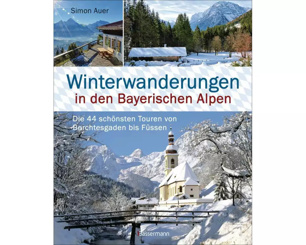 Winterwanderungen in den Bayerischen Alpen. Die 44 schönsten Touren zu durchgehend geöffneten Hütten und über 35 weitere Wanderziele in Kürze