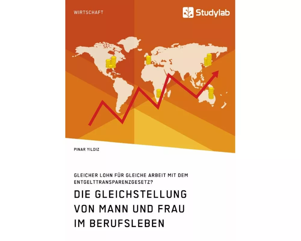Die Gleichstellung von Mann und Frau im Berufsleben. Gleicher Lohn für gleiche Arbeit mit dem Entgelttransparenzgesetz?
