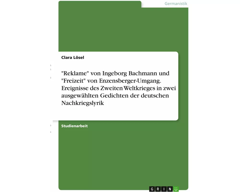 "Reklame" von Ingeborg Bachmann und "Freizeit" von Enzensberger-Umgang. Ereignisse des Zweiten Weltkrieges in zwei ausgewählten Gedichten der deutsche