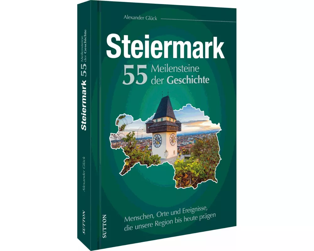 Die Steiermark. 55 Meilensteine der Geschichte