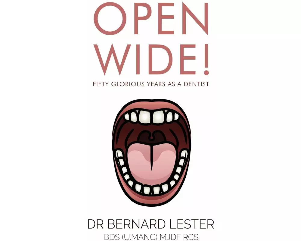 Open Wide! Fifty Glorious Years as a Dentist