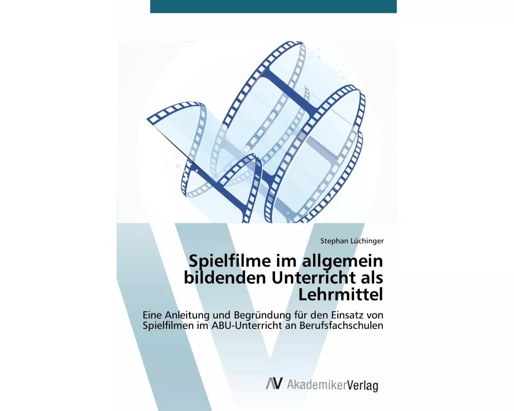 Spielfilme im allgemein bildenden Unterricht als Lehrmittel