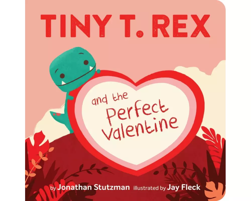 Tiny T. Rex and the Perfect Valentine
