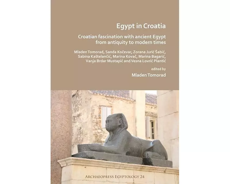 Egypt in Croatia: Croatian Fascination with Ancient Egypt from Antiquity to Modern Times