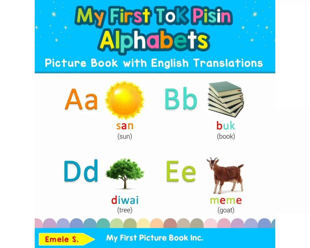 My First Tok Pisin Alphabets Picture Book with English Translations