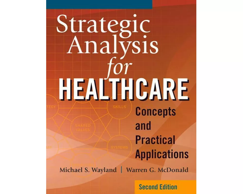 Strategic Analysis for Healthcare Concepts and Practical Applications, Second Edition