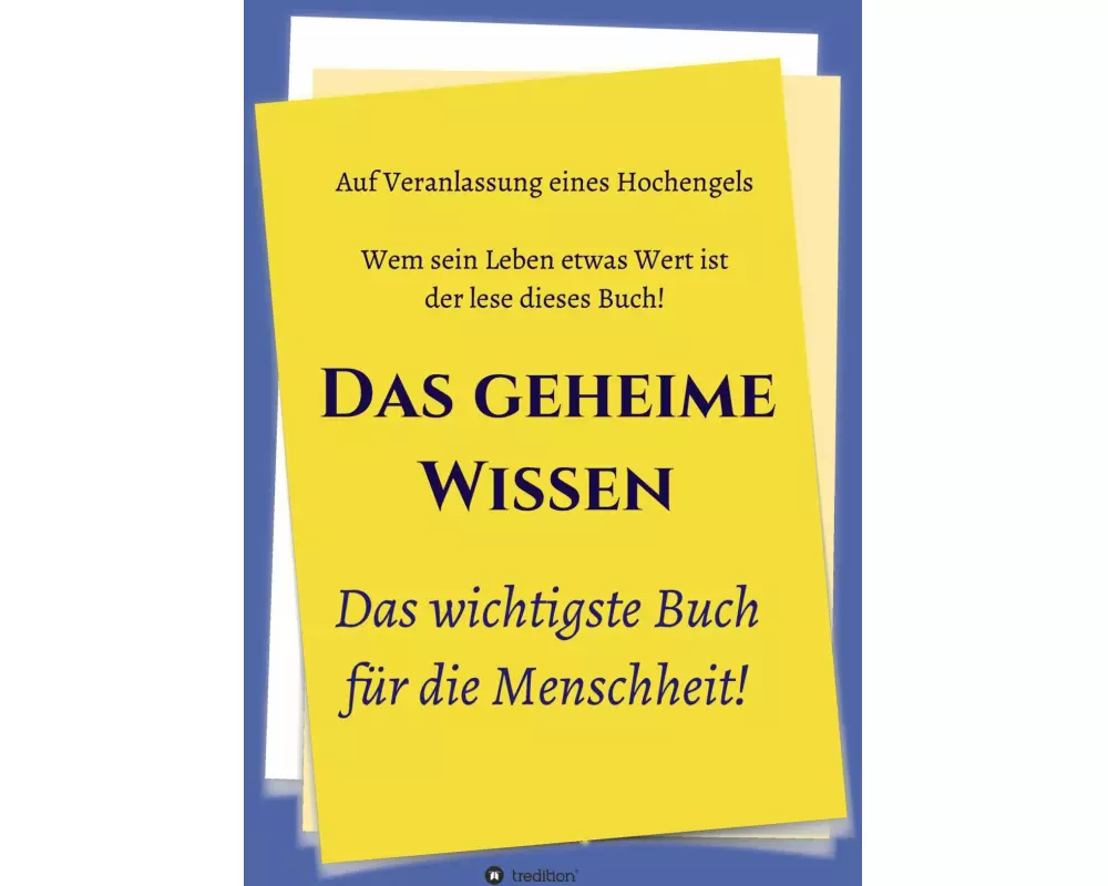 Das geheime Wissen - Das wichtigste Buch für die Menschheit!