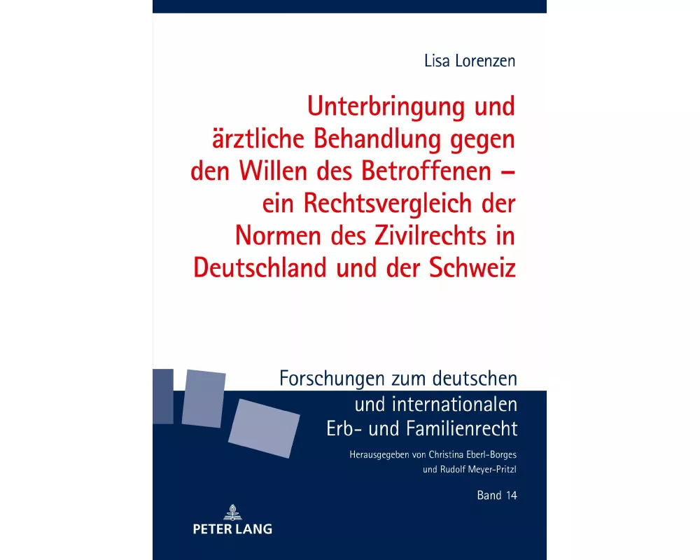 Unterbringung und ärztliche Behandlung gegen den Willen des Betroffenen - ein Rechtsvergleich der Normen des Zivilrechts in Deutschland und der Schwei