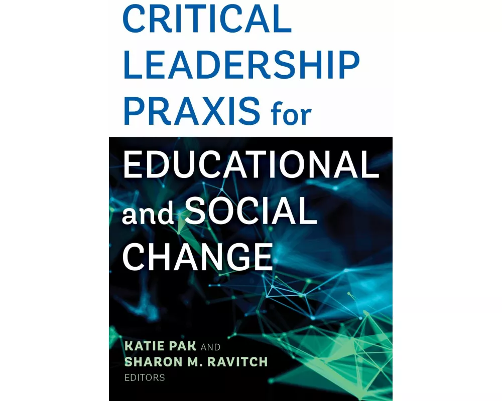 Critical Leadership Praxis for Educational and Social Change