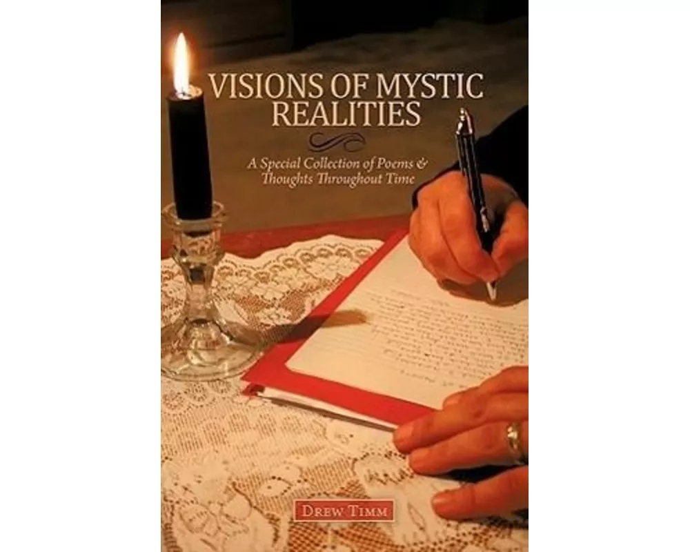 VISIONS OF MYSTIC REALITIES, A Special Collection of Poems & Thoughts Throughout Time