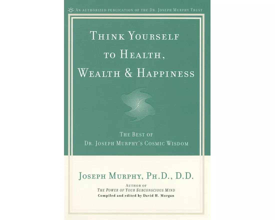 Think Yourself to Health, Wealth and Happiness