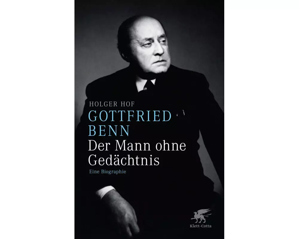 Gottfried Benn. Der Mann ohne Gedächtnis