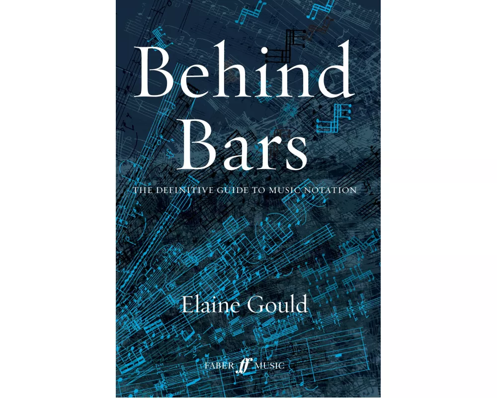 Behind Bars: The Definitive Guide To Music Notation