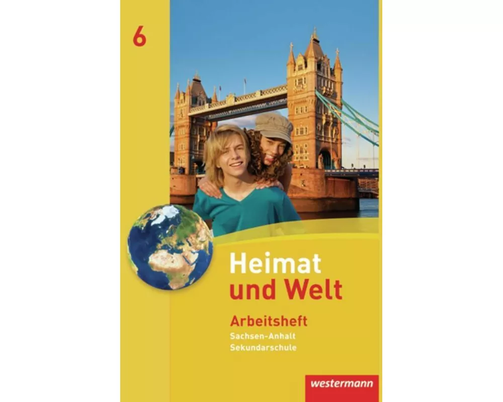 Heimat und Welt - Ausgabe 2010 für die Sekundarschulen in Sachsen-Anhalt