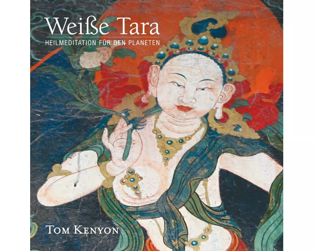 Weiße Tara. Heilmeditation für den Planeten