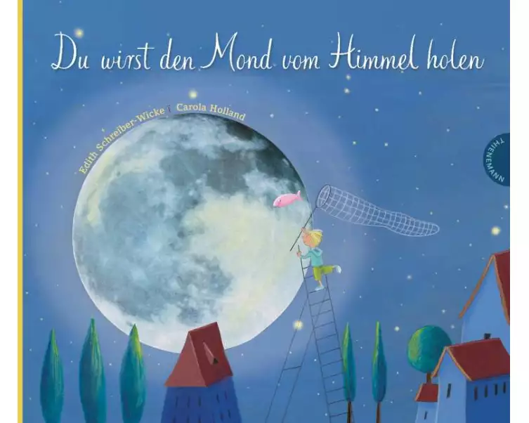 Du wirst den Mond vom Himmel holen