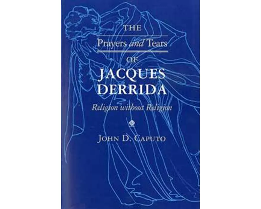 The Prayers and Tears of Jacques Derrida
