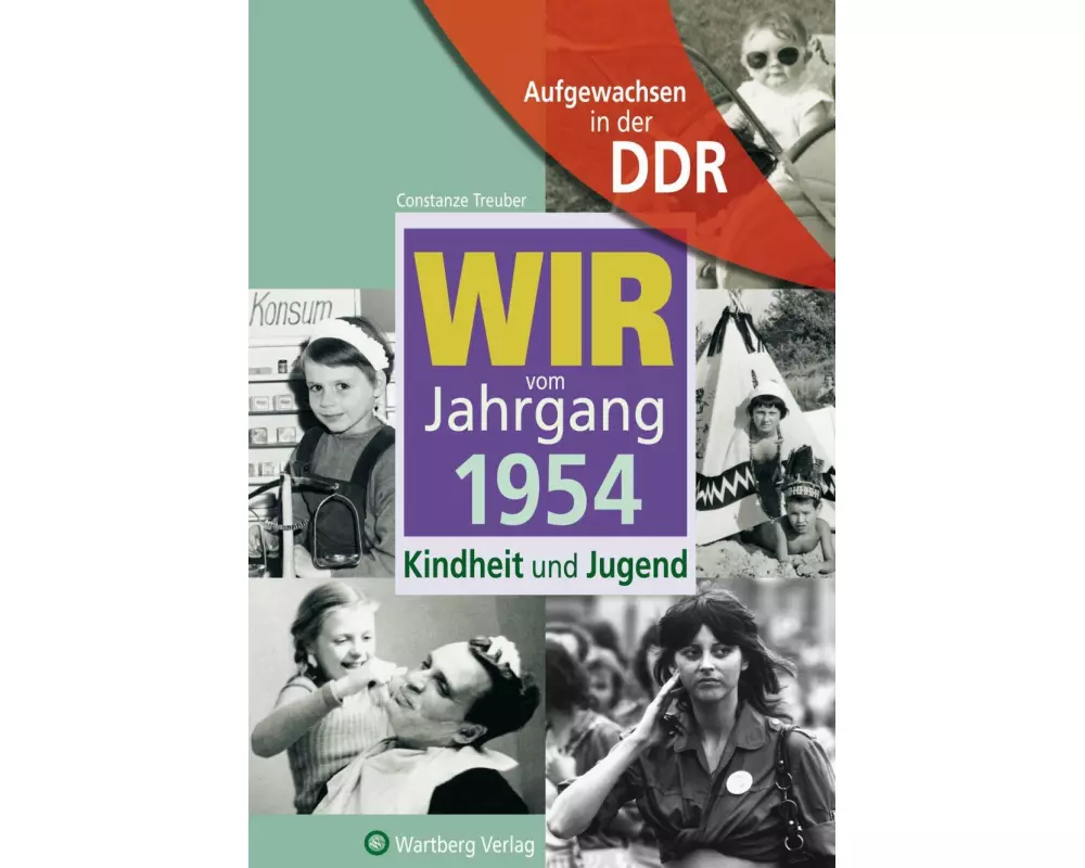 Aufgewachsen in der DDR - Wir vom Jahrgang 1954 - Kindheit und Jugend