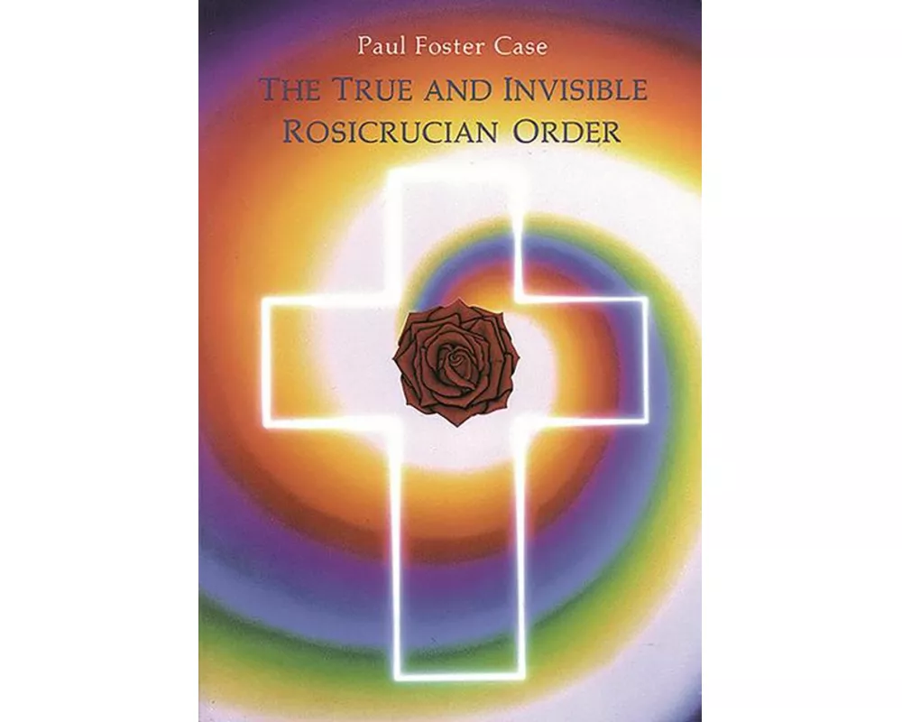 The True and Invisible Rosicrucian Order