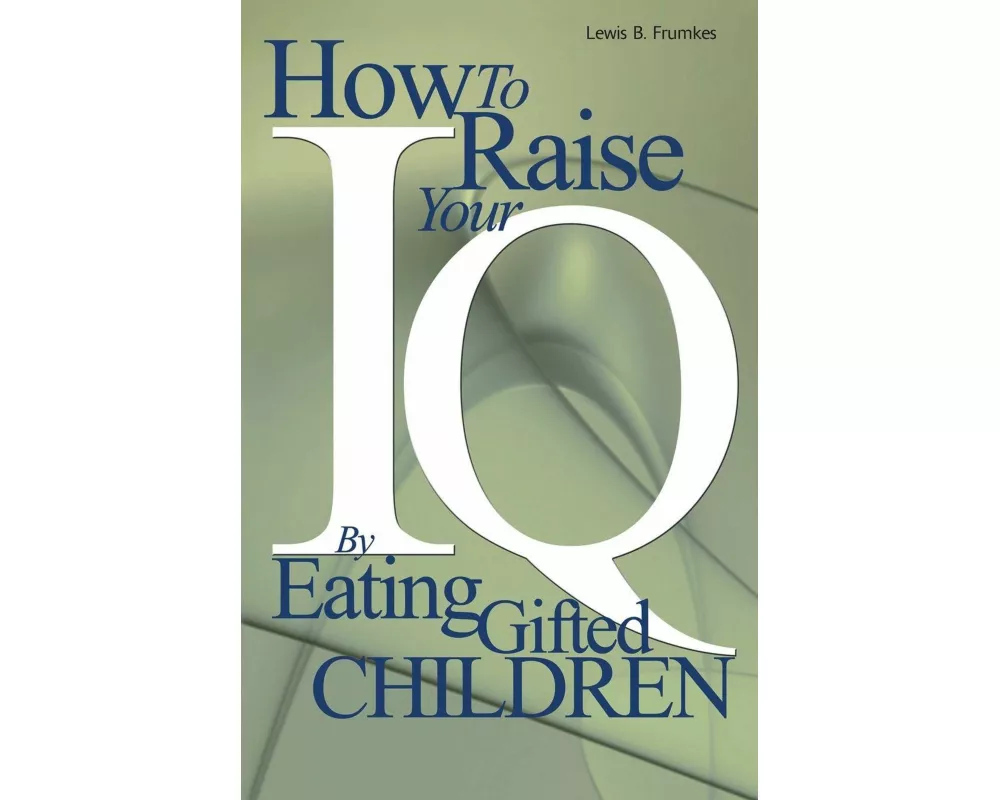 How to Raise Your I.Q. by Eating Gifted Children