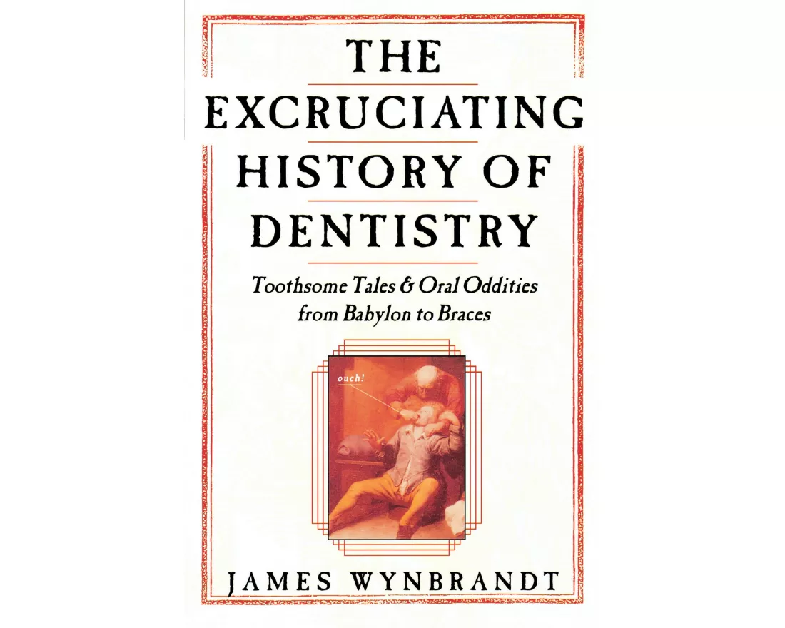 Excruciating History of Dentistry