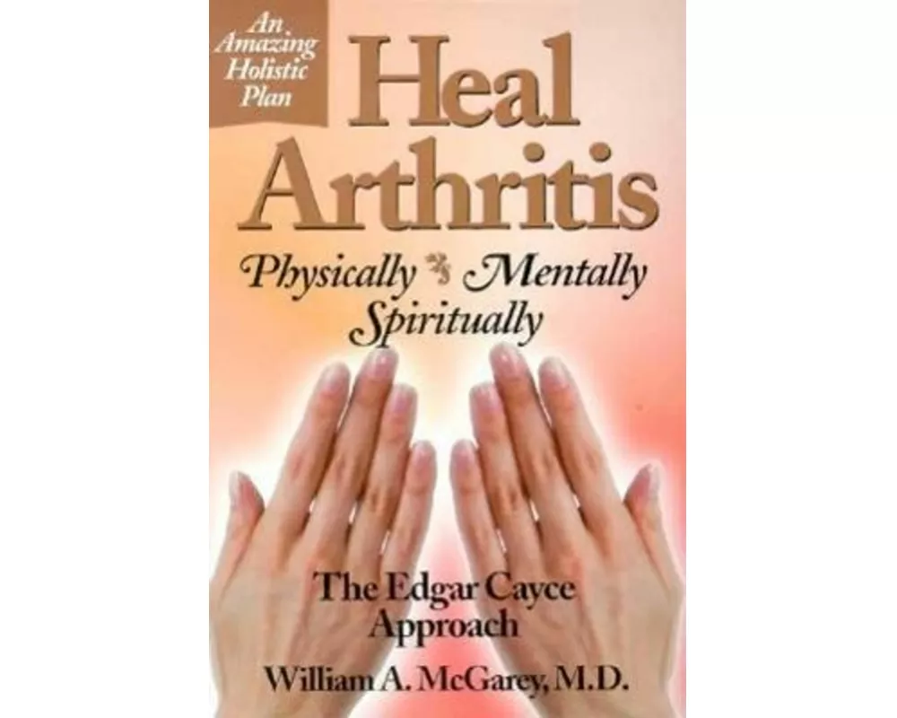 Heal Arthritis: Physically, Mentally, Spiritually