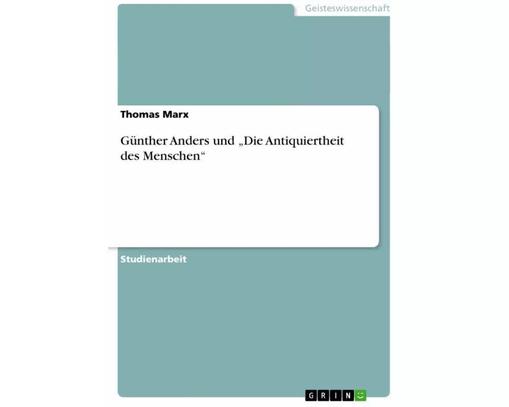 Günther Anders und "Die Antiquiertheit des Menschen"