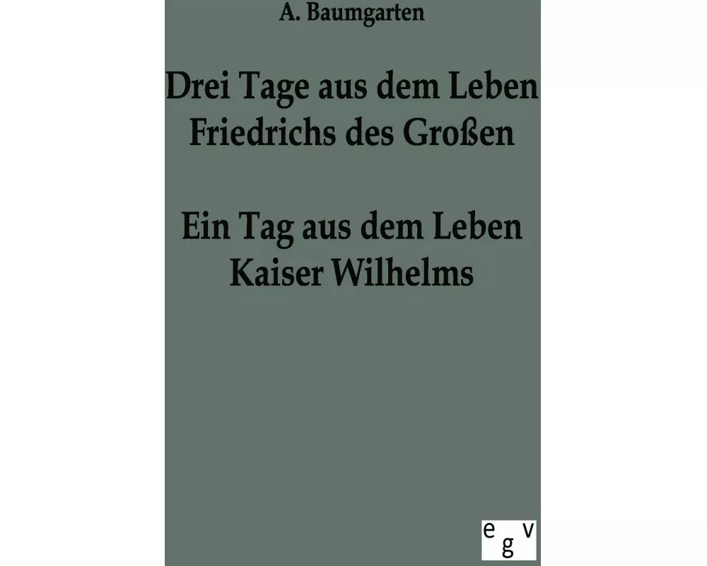 Drei Tage aus dem Leben Friedrichs des Groen - ein Tag aus dem Leben Kaiser Wilhelms