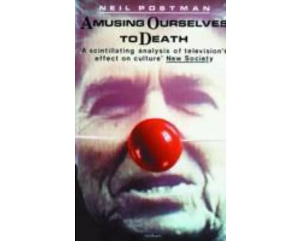 Amusing Ourselves to Death