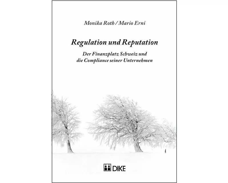 Regulation und Reputation. Der Finanzplatz Schweiz und die Compliance seiner Unternehmen