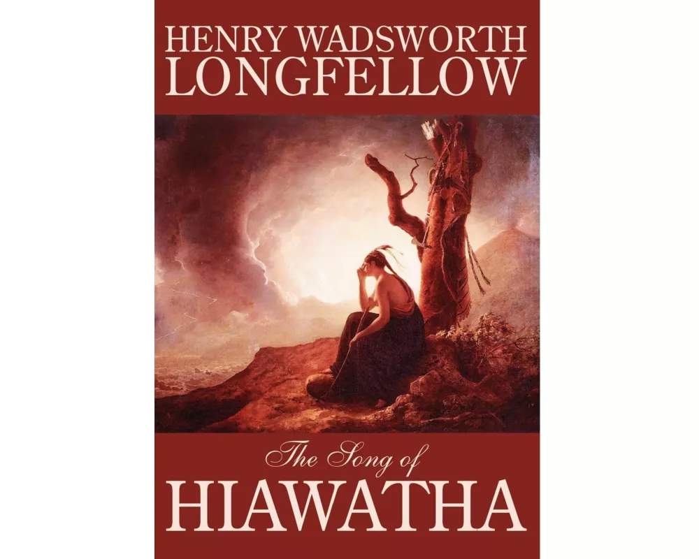 The Song of Hiawatha by Henry Wadsworth Longfellow, Fiction, Classics, Literary