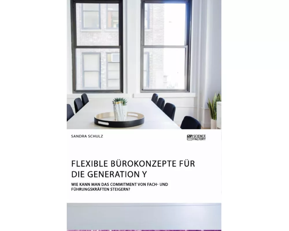 Flexible Bürokonzepte für die Generation Y. Wie kann man das Commitment von Fach- und Führungskräften steigern?