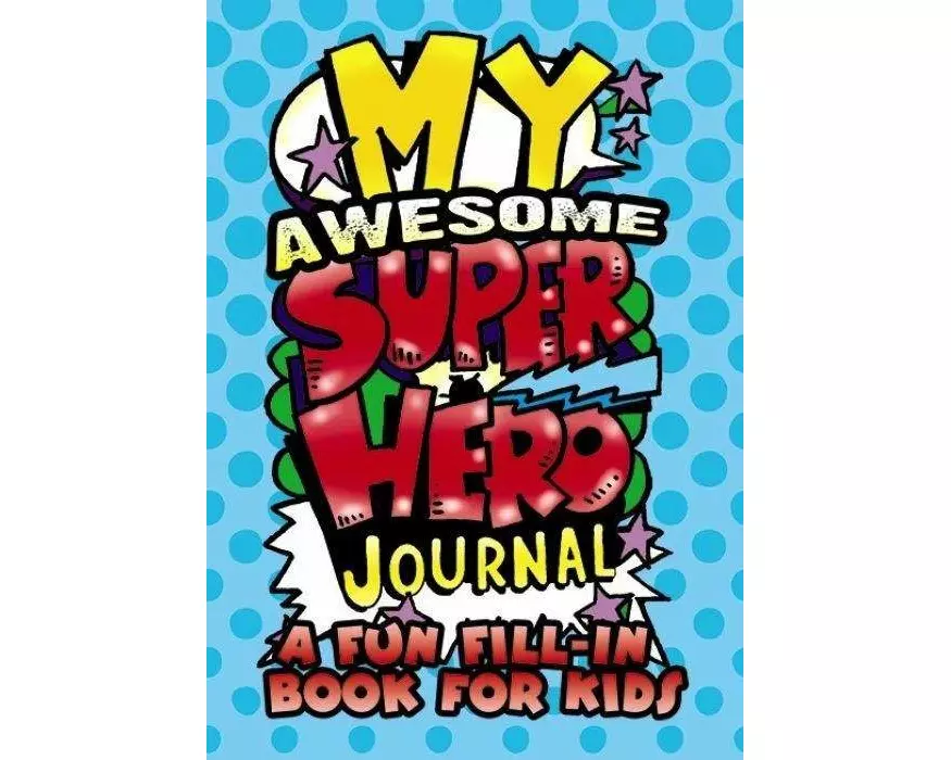 My Awesome Superhero Journal: A Fun Fill-In Book for Kids