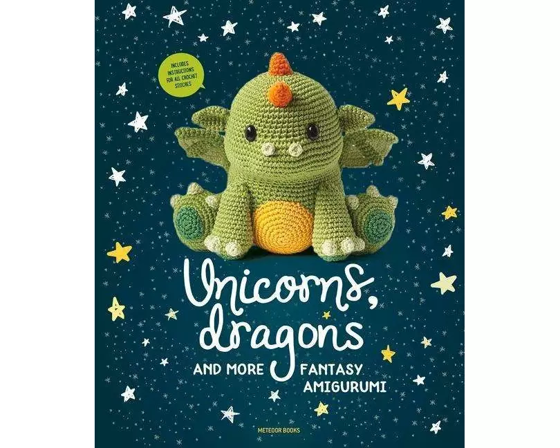 Unicorns, Dragons and More Fantasy Amigurumi