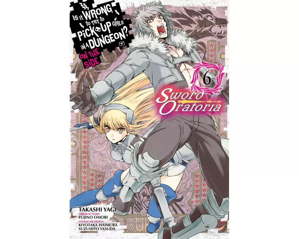 Is It Wrong to Try to Pick Up Girls in a Dungeon? On the Side: Sword Oratoria, Vol. 6 (manga)